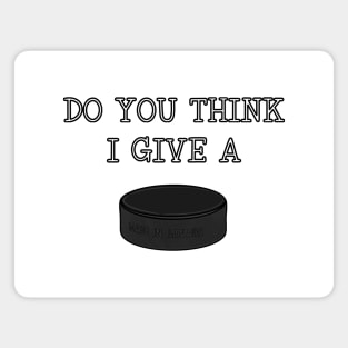 funny Ice Hockey DO YOU THINK I GIVE A PUCK Magnet